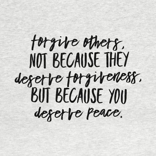 Forgive Others, Not Because They Deserve Forgiveness. But Because You Deserve Peace by GMAT